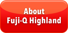 About Fuji-Q Highland